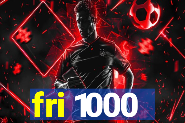 fri 1000